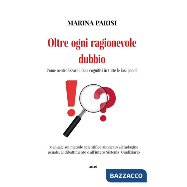 Oltre ogni ragionevole dubbio. Come neutralizzare i bias cognitivi in tutte le fasi penali