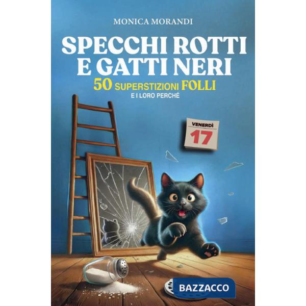 Specchi rotti e gatti neri. 50 superstizioni folli e i loro perché