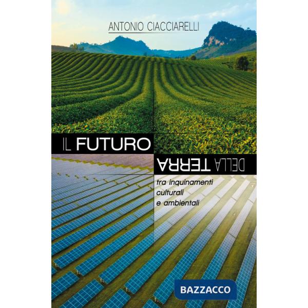 Futuro della Terra. Tra inquinamenti culturali e ambientali (Il)
