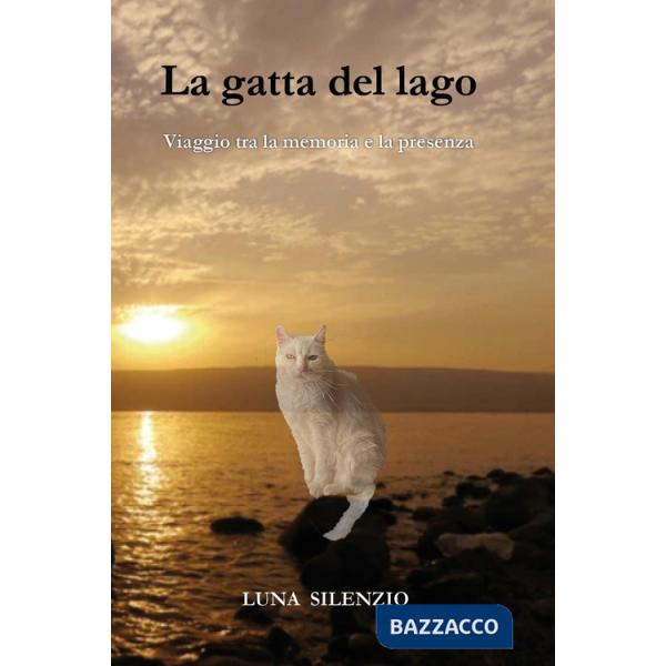 Gatta del lago. Viaggio tra la memoria e la presenza (La)