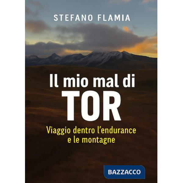 Mio mal di Tor. Viaggio dentro l'endurance e le montagne (Il)