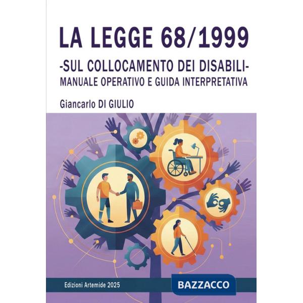 Legge 68/1999. Sul collocamento dei disabili. Manuale interpretativo e guida operativa (La)