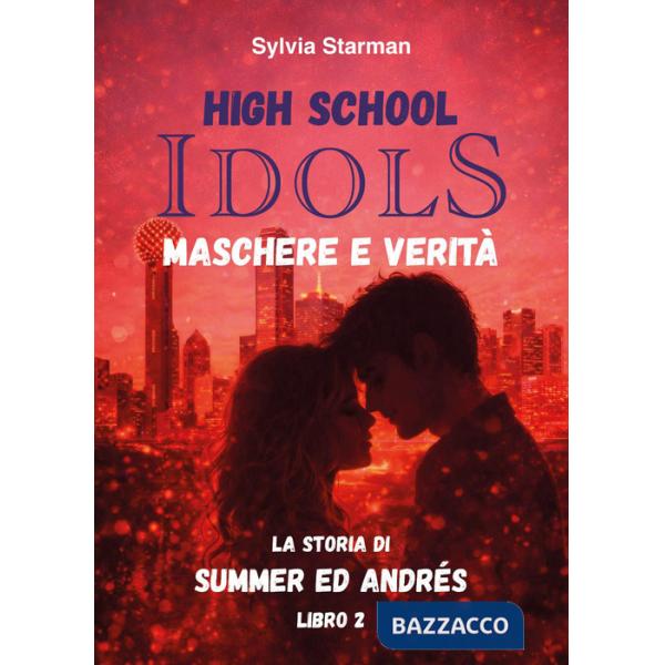 High school idols. Maschere e verità. La storia di Summer ed Andrés. Vol. 2