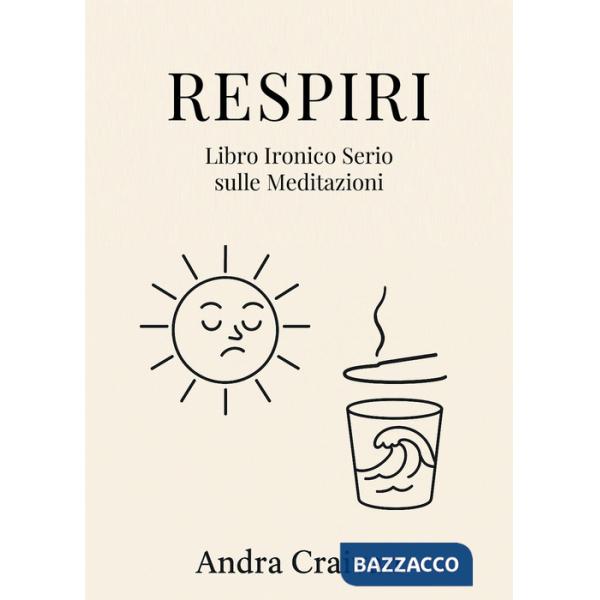 Respiri. Libro ironico serio sulle meditazioni