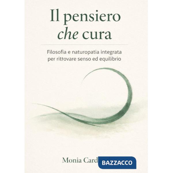 Pensiero che cura. Filosofia e naturopatia integrata per ritrovare senso ed equilibrio (Il)