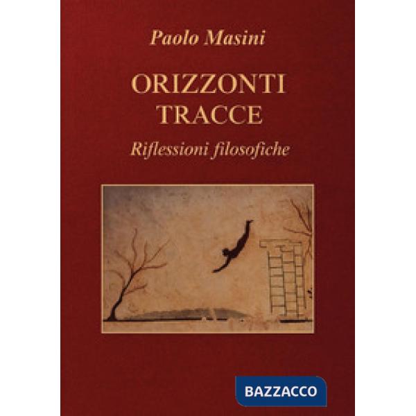 Orizzonti e tracce. Riflessioni filosofiche