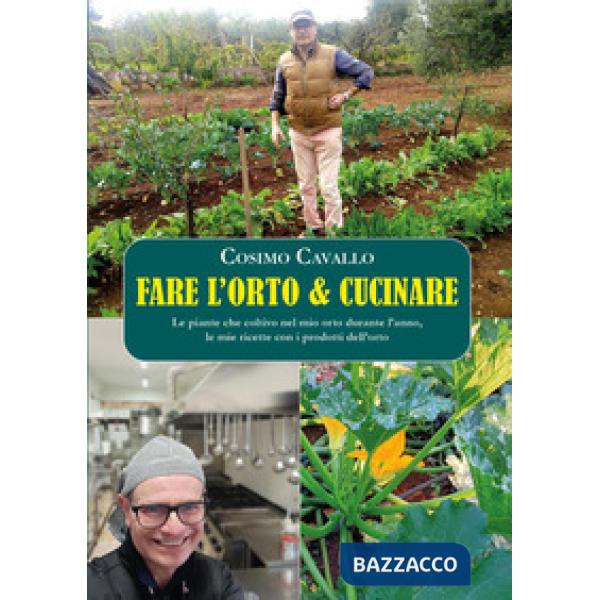 Fare l'orto e cucinare. Le piante che coltivo nel mio orto durante l'anno, le mie ricette con i prodotti dell'orto