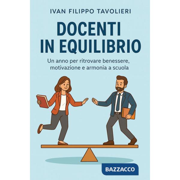 Docenti in equilibrio. Un anno per ritrovare benessere, motivazione e armonia a scuola