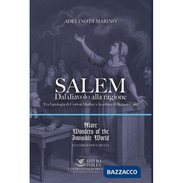 Salem. Dal diavolo alla ragione. Tra l'apologia di Cotton Mather e la critica di Robert Calef