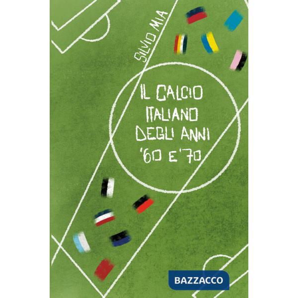 Calcio italiano degli anni '60 e '70 (Il)