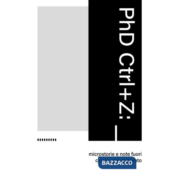 PhD Ctrl+Z: microstorie e note fuori campo del dottorato