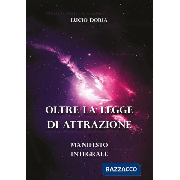 Oltre la legge di attrazione. Manifesto integrale