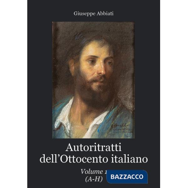 Autoritratti dell'Ottocento italiano. Vol. 1