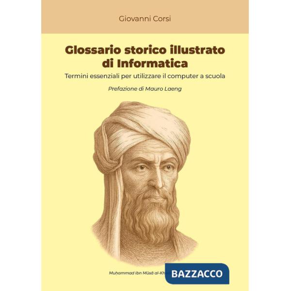 Glossario storico illustrato di informatica. Termini essenziali per utilizzare il computer a scuola