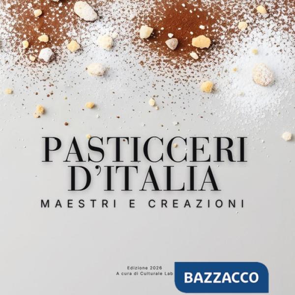 Pasticceri d'Italia. Maestri e creazioni