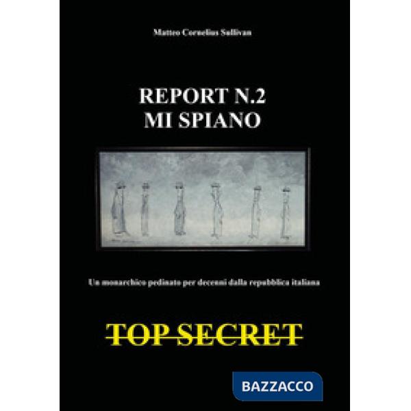 Report n.2. Mi spiano. Un monarchico pedinato e spiato per decenni dalla repubblica italiana. Top secret