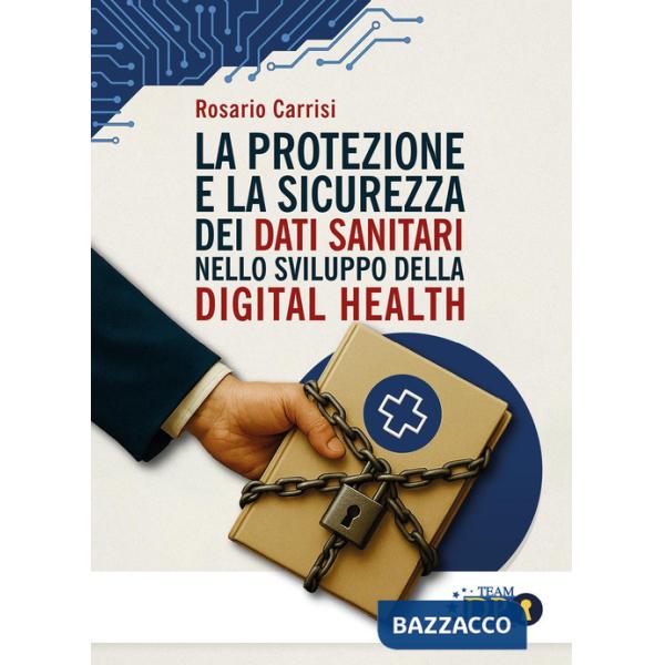 Protezione e la sicurezza dei dati sanitari nello sviluppo della digital health (La)