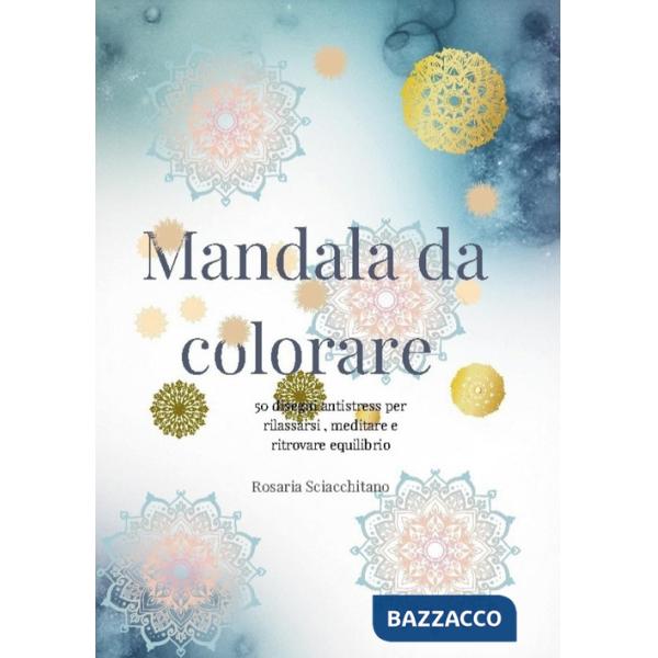 Colora i mandala. Ediz. illustrata