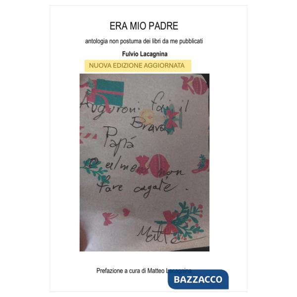 Era mio padre. Antologia non postuma dei libri da me pubblicati. Nuova ediz.