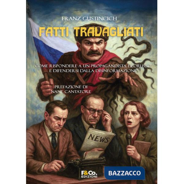 Fatti travagliati. Come rispondere a un propagandista filorusso e difendersi dalla disinformazione