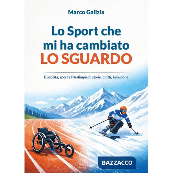 Sport che mi ha cambiato lo sguardo. Disabilità, sport e Paralimpiadi: storie, diritti, inclusione (Lo)