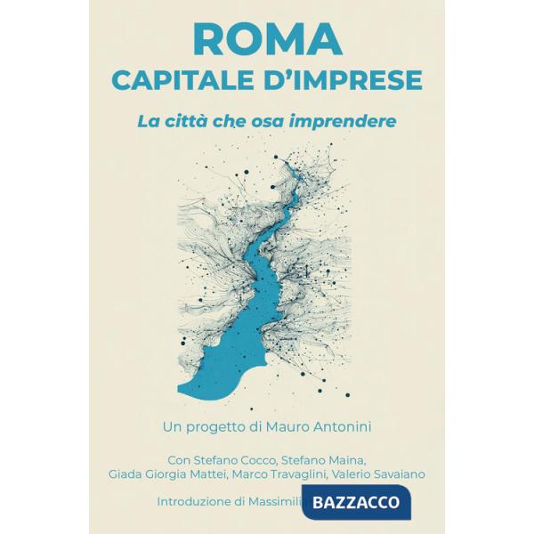 Roma capitale d'imprese. La città che osa imprendere. Con QR-Code