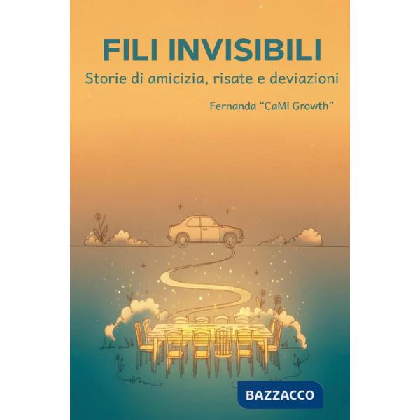 Fili invisibili. Storie di amicizia, risate e deviazioni