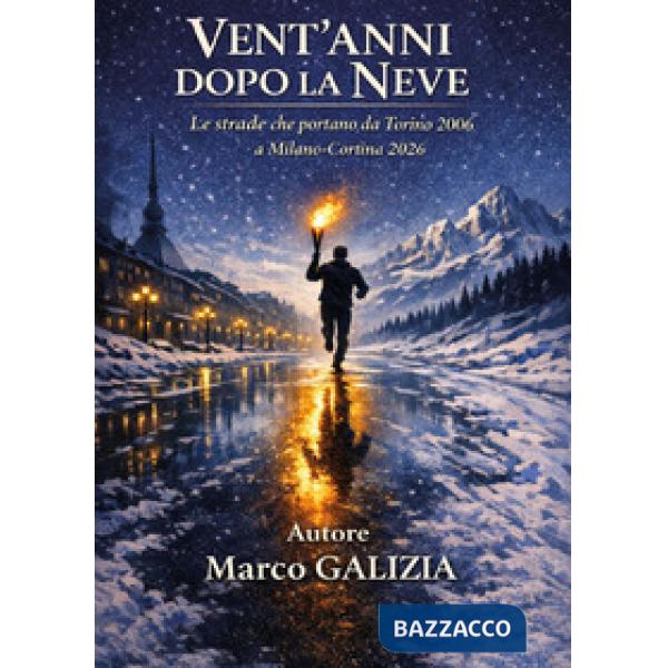 Vent'anni dopo la neve. Le strade che portano da Torino 2006 a Milano-Cortina 2026