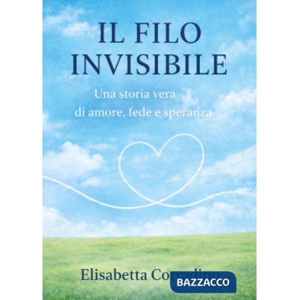 Filo invisibile. Una storia vera di amore, fede e speranza (Il)