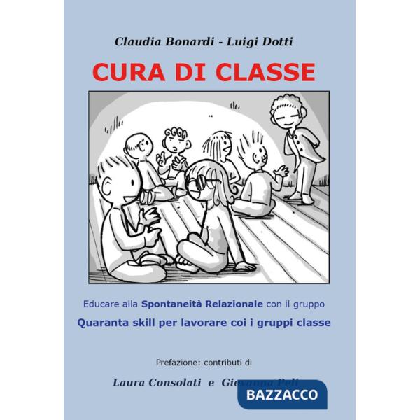 Cura di classe: educare alla spontaneità relazionale nei gruppi. Quaranta skill per lavorare con i gruppi classe