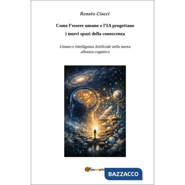 Come l'essere umano e l'IA progettano i nuovi spazi della conoscenza. Umano e Intelligenza Artificiale nella nuova alleanza cogn