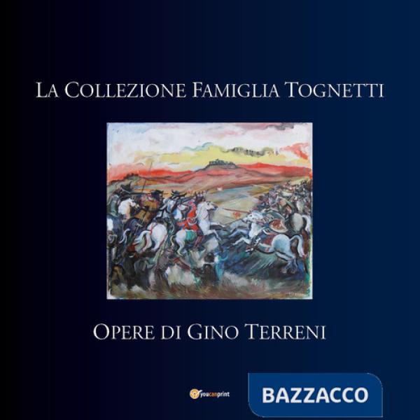 Collezione famiglia Tognetti. Opere di Gino Terreni (La)