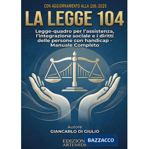 Legge 104. Legge quadro per l'assistenza, l'integrazione sociale e i diritti delle persone con handicap (La)