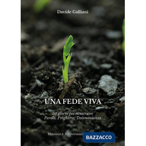 Fede viva. 30 giorni per ricostruire parola, preghiera, testimonianza (Una)