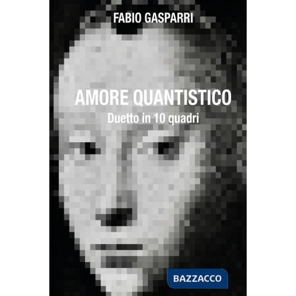 Amore quantistico. Duetto in 10 quadri