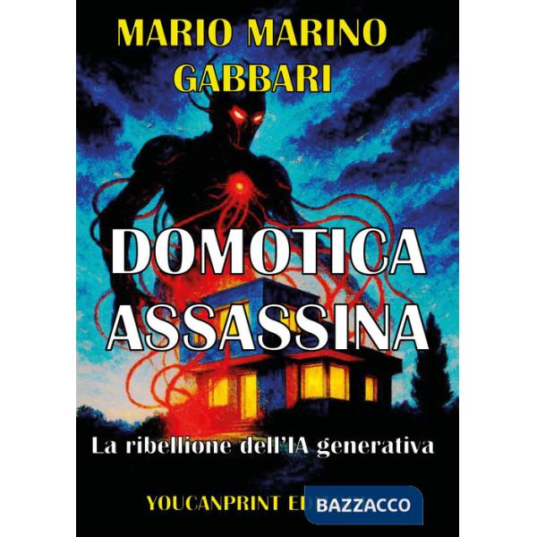 Domotica assassina. La ribellione dell'IA generativa