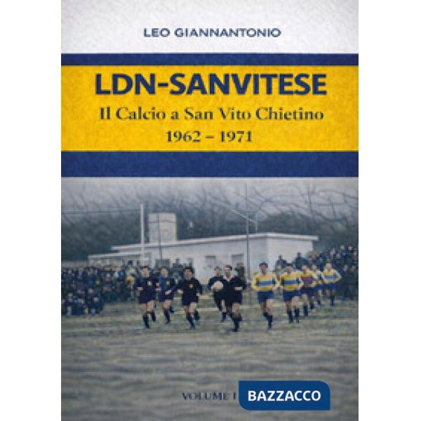 LDN-Sanvitese. Il calcio a S.Vito Chietino. 1962-74