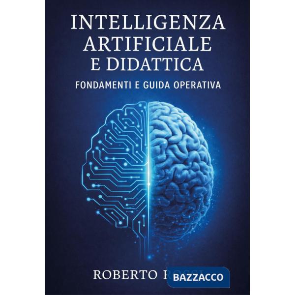 Intelligenza artificiale e didattica. Fondamenti e guida operativa