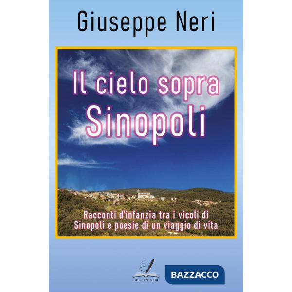 Cielo sopra Sinopoli. Racconti d'infanzia tra i vicoli di Sinopoli e poesie di un viaggio di vita (Il)
