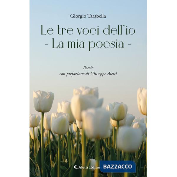 Tre voci dell'io. La mia poesia (Le)
