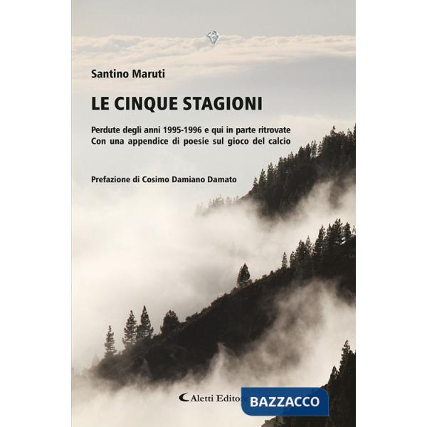Cinque stagioni. Perdute degli anni 1995-1996 e qui in parte ritrovate. Con un appendice di poesie sul gioco del calcio (Le)