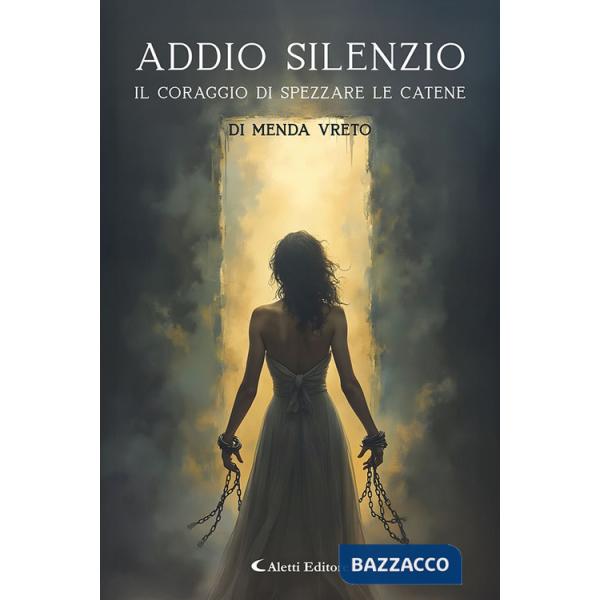 Addio silenzio. Il coraggio di spezzare le catene