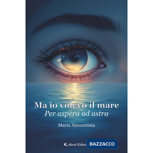 Ma io volevo il mare. Per aspera ad astra
