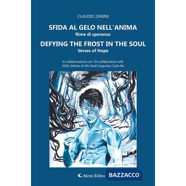 Sfido al gelo nell'anima. Rime di speranza-Defying the frost in the soul. Verses of hope. Ediz. bilingue