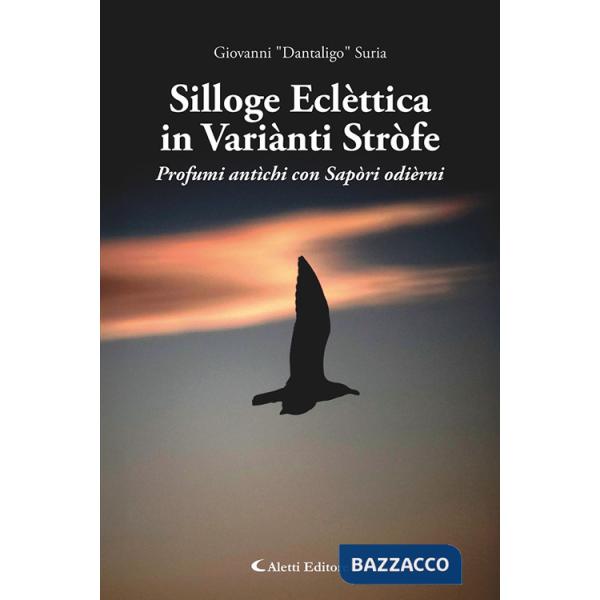 Silloge eclèttica in variànti stròfe. Profumi antìchi con sapòri odièrni