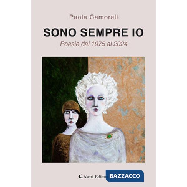 Sono sempre io. Poesie dal dal 1975 al 2024