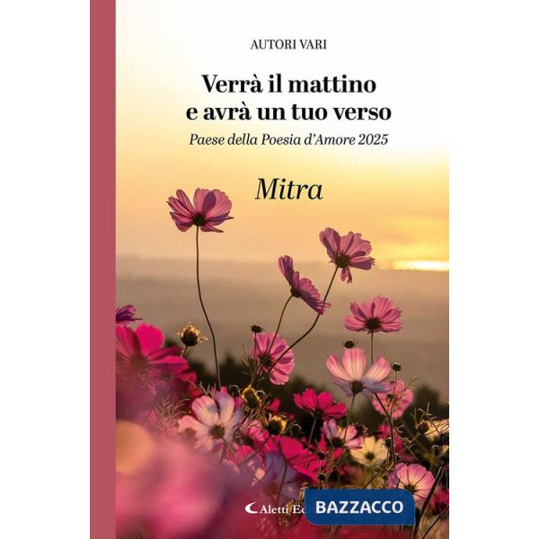 Verrà il mattino e avrà un tuo verso. Paese della poesia d'amore 2025. Mitra