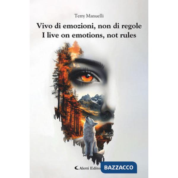 Vivo di emozioni, non di regole-I live on emotions, not rules. Ediz. bilingue