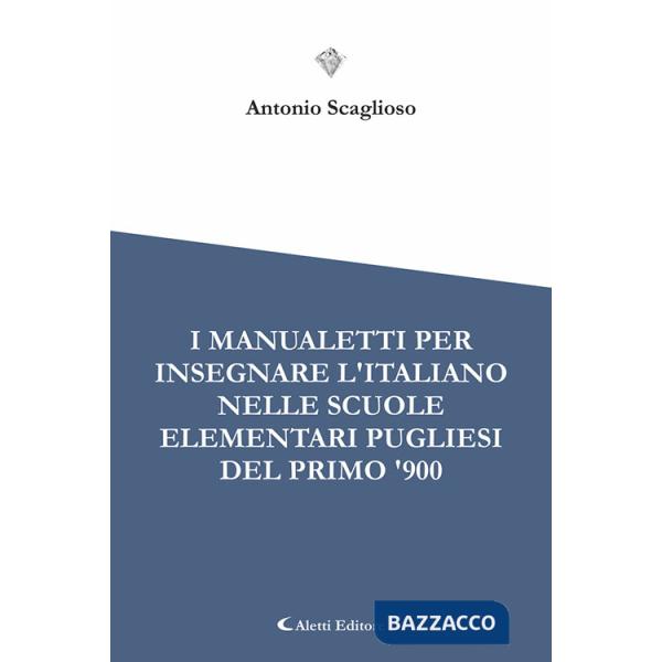 Manualetti per l'insegnare l'italiano nelle scuole elementari pugliesi del primo '900 (I)