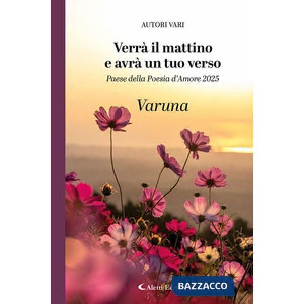 Verrà il mattino e avrà un tuo verso. Paese della poesia d'amore 2025. Varuna